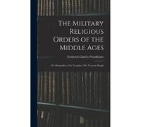 The Military Religious Orders Of The Middle Ages