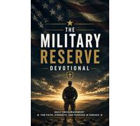 The Military Reserve Devotional: A 40 Day Christian Devotional for Military Reserves, Citizen Soldiers, and Service Members Seeking Strength and Purpose in Christ