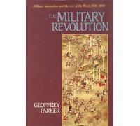 The Military Revolution: Military Innovation and the Rise of the West, 1500-1800