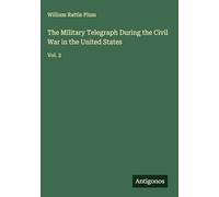 The Military Telegraph During the Civil War in the United States: Vol. 2