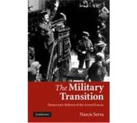 The Military Transition: Democratic Reform of the Armed Forces Serra, Narcis (Auteur)