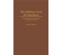 The Military Uses of Literature Fiction and the Armed Forces in the Soviet Union by Mark Hooker Mark T. Hooker (Auteur)