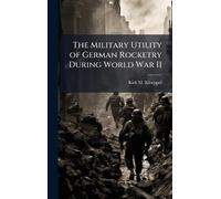 The Military Utility of German Rocketry During World War II