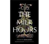The Milk Hours by John James John James (Auteur)