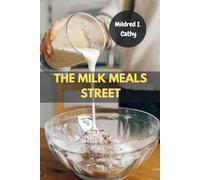 THE MILK MEALS STREET: Delicious Big Flavor Definitive Favorite Mediterranean Cookbook Simple Guide With Wholesome Weeknight Recipes Suppers Nutrition Savory Food Diet