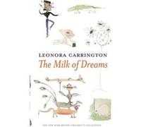 The Milk Of Dreams | Leonora Carrington Leonora CarringtonLeonora Carrington (Auteur)