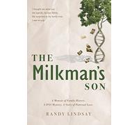 The Milkman's Son: A Memoir of Family History. A DNA Mystery. A Story of Paternal Love