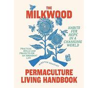 The Milkwood Permaculture Living Handbook: Habits for Hope in a Changing World