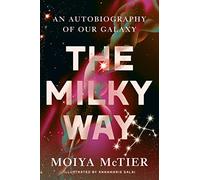 The Milky Way: An Autobiography of Our Galaxy