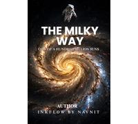 THE MILKY WAY: City of a Hundred Billion Suns