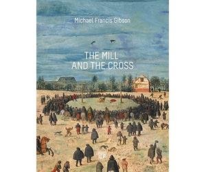 The MIll and the Cross: Peter Bruegel's Way to Calvary