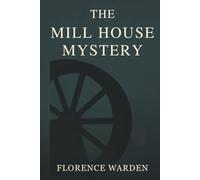 THE MILL HOUSE MYSTERY: WHERE QUIET WALLS CONCEAL DANGEROUS TRUTHS