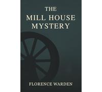 THE MILL HOUSE MYSTERY: WHERE QUIET WALLS CONCEAL DANGEROUS TRUTHS