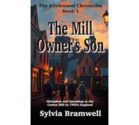 The Mill Owner's Son - Birchwood Chronicles Book 1: Discipline and spanking at a cotton mill in 1950’s England