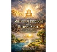 The Millennial Kingdom and the Eternal State: Christ’s Reign, Final Judgment, and the Restoration of All Things