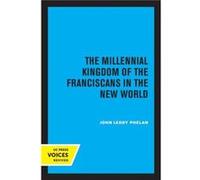 The Millennial Kingdom of the Franciscans in the New World by John Leddy Phelan Paperback Book John Leddy Phelan (Auteur)