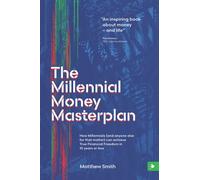 The Millennial Money Masterplan: How Millennials (and anyone else for that matter) can achieve True Financial Freedom in 10 years or less