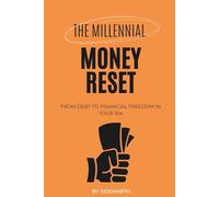The Millennial Money Reset: From Debt to Financial Freedom in Your 30s