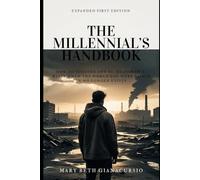 The Millennial's Handbook: How to be (Relatively) Successful and Happy Even Though the World You Were Born Into No Longer Exists