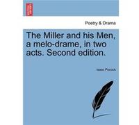 The Miller and his Men a melodrame in two acts. Second edition. - Isaac Pocock - Creative Media Partners LLC - Livre en Anglais Isaac PocockIsaac Pocock (Auteur)