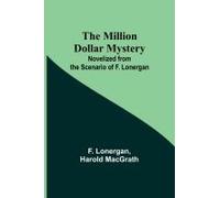 The Million Dollar Mystery; Novelized From The Scenario Of F. Lonergan