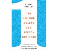 The Million-Dollar, One-Person Business: Make Great Money. Work the Way You Like. Have the Life You Want.