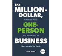 The Million-Dollar, One-Person Business, Revised: Make Great Money. Work the Way You Like. Have the Life You Want.