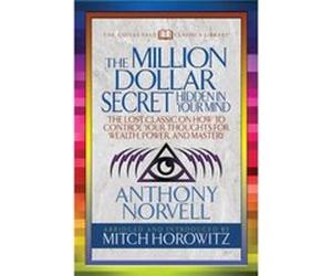 The Million Dollar Secret Hidden in Your Mind Condensed Classics by Mitch Horowitz Anthony Norvell , Mitch Horowitz (Auteur)