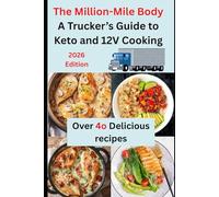 The Million-Mile Body: A Trucker’s Guide to Keto and 12V Cooking: Over 40 delicious recipes