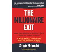 The Millionaire Exit: Walk Away Wealthy by Building a Great Culture and Making an Impact: A Proven Strategy for Leaders to Scale, Sell, and Leave a Legacy