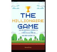 The Millionaire Game: How an Underdog Learned to Stack, Scale, and Win - and How You Can Too