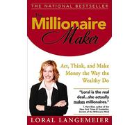 The Millionaire Maker: Act, Think, and Make Money The Way The Wealthy Do
