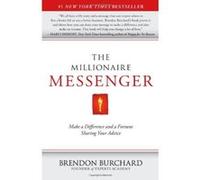 The Millionaire Messenger: Make a Difference and a Fortune Sharing Your Advice Burchard, Brendon (Auteur)