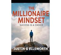 The Millionaire Mindset: Success Is A Choice