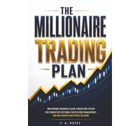 The Millionaire Trading Plan: How Anyone Can Build a Clear, Stress-Free System for Consistent Returns, Master Risk Management, and Make Smarter Investment Decisions