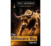 THE MILLIONAIRE WAY AGENDA: El Plan Maestro para Crear, Multiplicar y Proteger tu Patrimonio