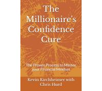 The Millionaire's Confidence Cure: The Proven Process to Master your Financial Mindset