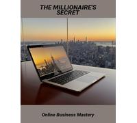 The Millionaire'S Secret: Online Business Mastery