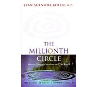 The Millionth Circle: How to Change Ourselves and the World : The Essential Guide to Women's Circles