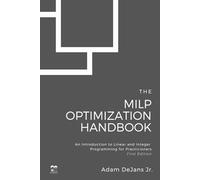 The MILP Optimization Handbook: An Introduction to Linear and Integer Programming for Practitioners