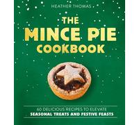 The Mince Pie Cookbook Over 60 Delicious Recipes to Elevate Seasonal Treats and Festive Feasts - Heather Thomas - Harpercollins - ebook (ePub) - Livre
