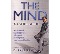 The Mind: a User's Guide: An Essential Survivor's Guide to Safeguard and Improve Your Mental Health