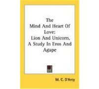 The Mind and Heart of Love: Lion and Unicorn, a Study in Eros and Agape D'Arcy, M. C. (Auteur)