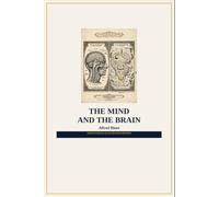 The Mind and the Brain: Annotated and Illustrated Edition: Complete Text with 180+ Annotations, 19 Plates, Glossary & Guide - 320 Page Edition