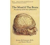 The Mind and the Brain: Neuroplasticity and the Power of Mental Force