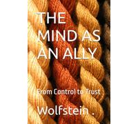 THE MIND AS AN ALLY: From Control to Trust