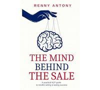 The Mind Behind The Sale: A Practical NLP Guide To Mindful Selling & Lasting Success