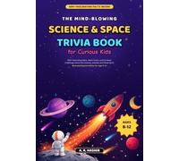 The Mind-Blowing Science & Space Trivia Book for Curious Kids: 500+ Fascinating Facts, Weird Truths, and Fun Brain Challenges About the Universe, ... | Illustrated Explorer Edition for Ages 8-12
