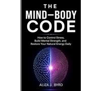 THE MIND-BODY CODE: How to Control Stress, Build Mental Strength, and Restore Your Natural Energy Daily.