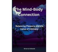 The Mind-Body Connection: Balancing Pleasure and the Value of Intimacy